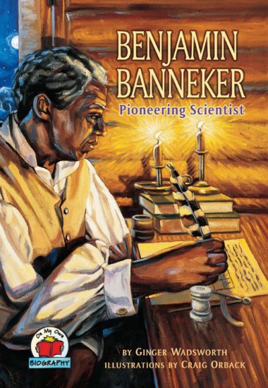 Benjamin Banneker, Pioneering Scientist by Ginger Wadsworth