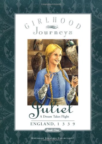 Juliet: A Dream Takes Flight (Girlhood Journeys), Anna Kirwan