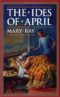 The Ides of April by Mary Ray