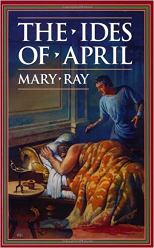 The Ides of April by Mary Ray