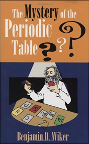 The Mystery of the Periodic Table by Benjamin D. Wicker