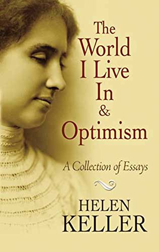 The World I Live in & Optimism: A Collection of Essays by Helen Keller