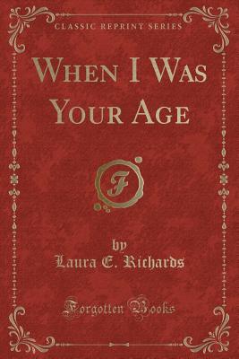 When I Was Your Age by Laura E. Richards