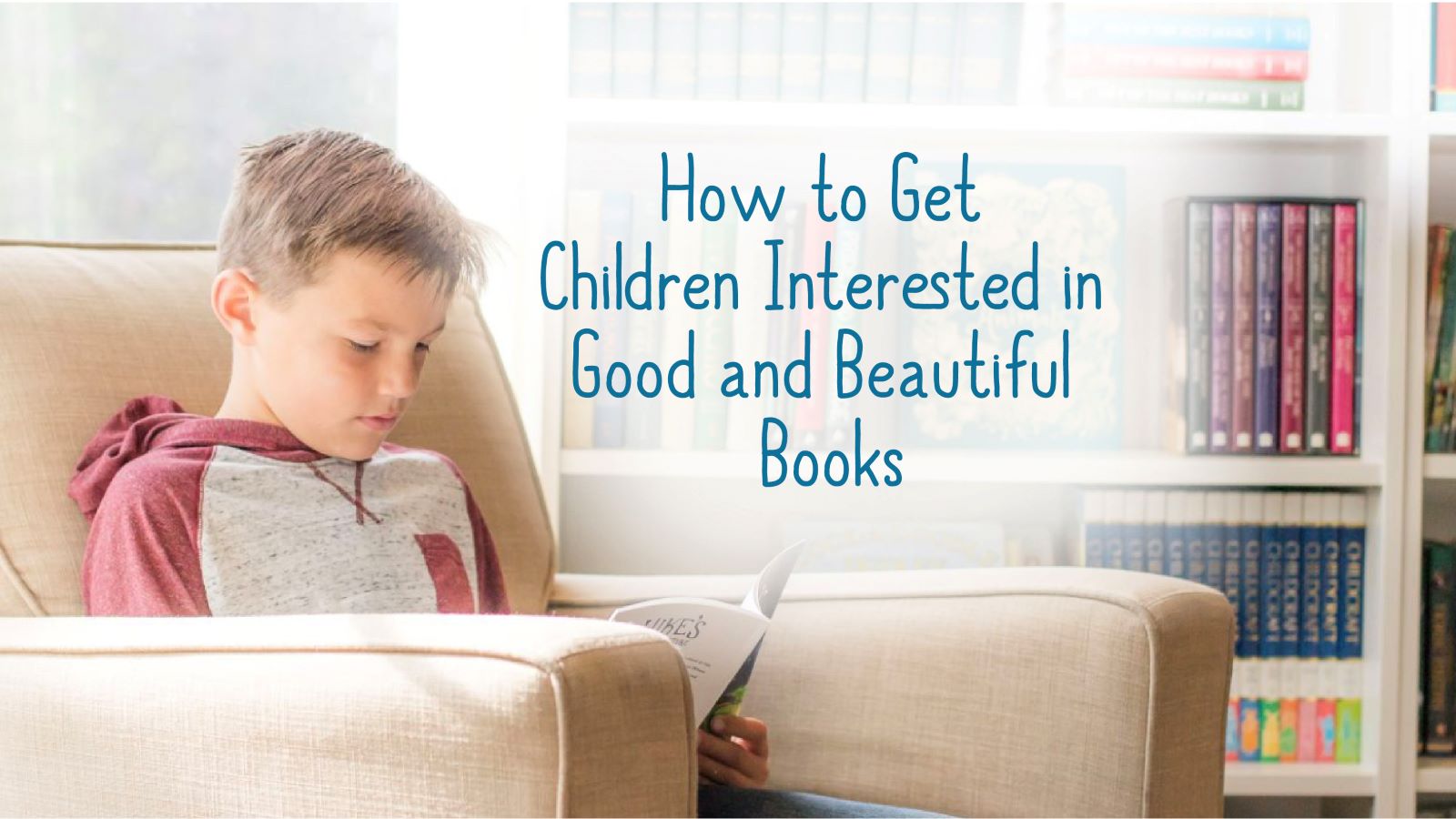 How to Get Kids Interested in Good and Beautiful Books