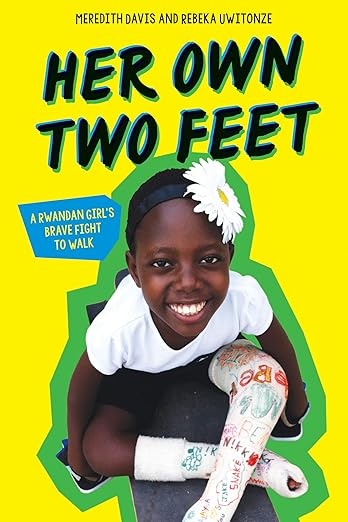 Her Own Two Feet: A Rwandan Girl’s Brave Fight to Walk